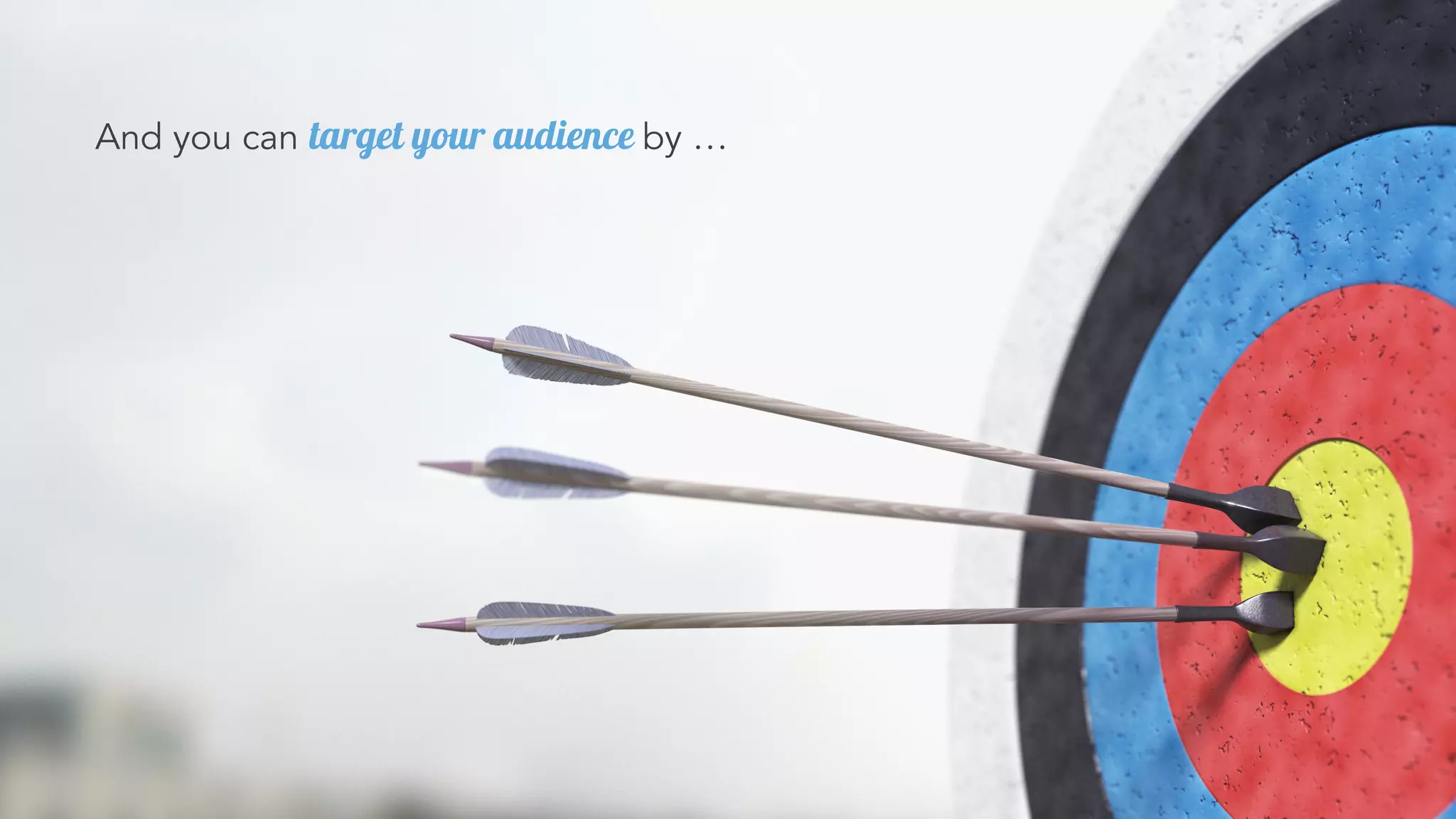 And you can target your audience by …
 