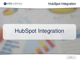 HubSpot Integration 
Slide 1 
HubSpot Integration 
 