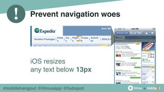 +
!
#mobilehangout @litmusapp @hubspot
Prevent navigation woes
iOS resizes
any text below 13px