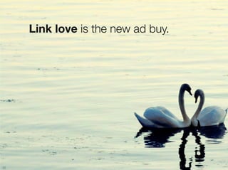 Link love is the new ad buy.




35
 