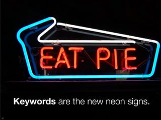 Keywords are the new neon signs.
37
 