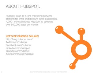 ABOUT HUBSPOT.                       




      HubSpot is an all-in-one marketing software
      platform for small and m...