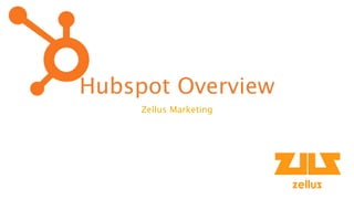 Hubspot Overview
Zellus Marketing
 