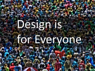 Design is <br />for Everyone<br />