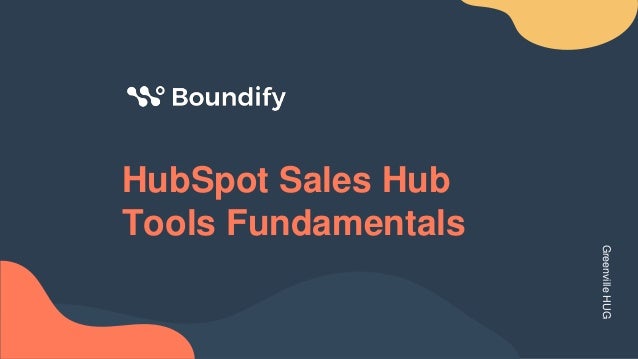 HubSpot Sales Hub
Tools Fundamentals
Greenville
HUG
 