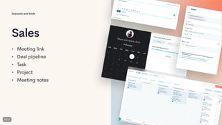 Scenario and tools
Sales
• Meeting link
• Deal pipeline
• Task
• Project
• Meeting notes
 