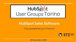 28 Novembre 2018
HubSpot Sales Software
Una piattaforma per Crescere
 