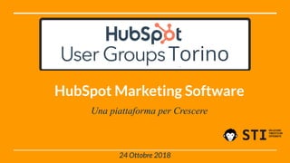 24 Ottobre 2018
HubSpot Marketing Software
Una piattaforma per Crescere
 