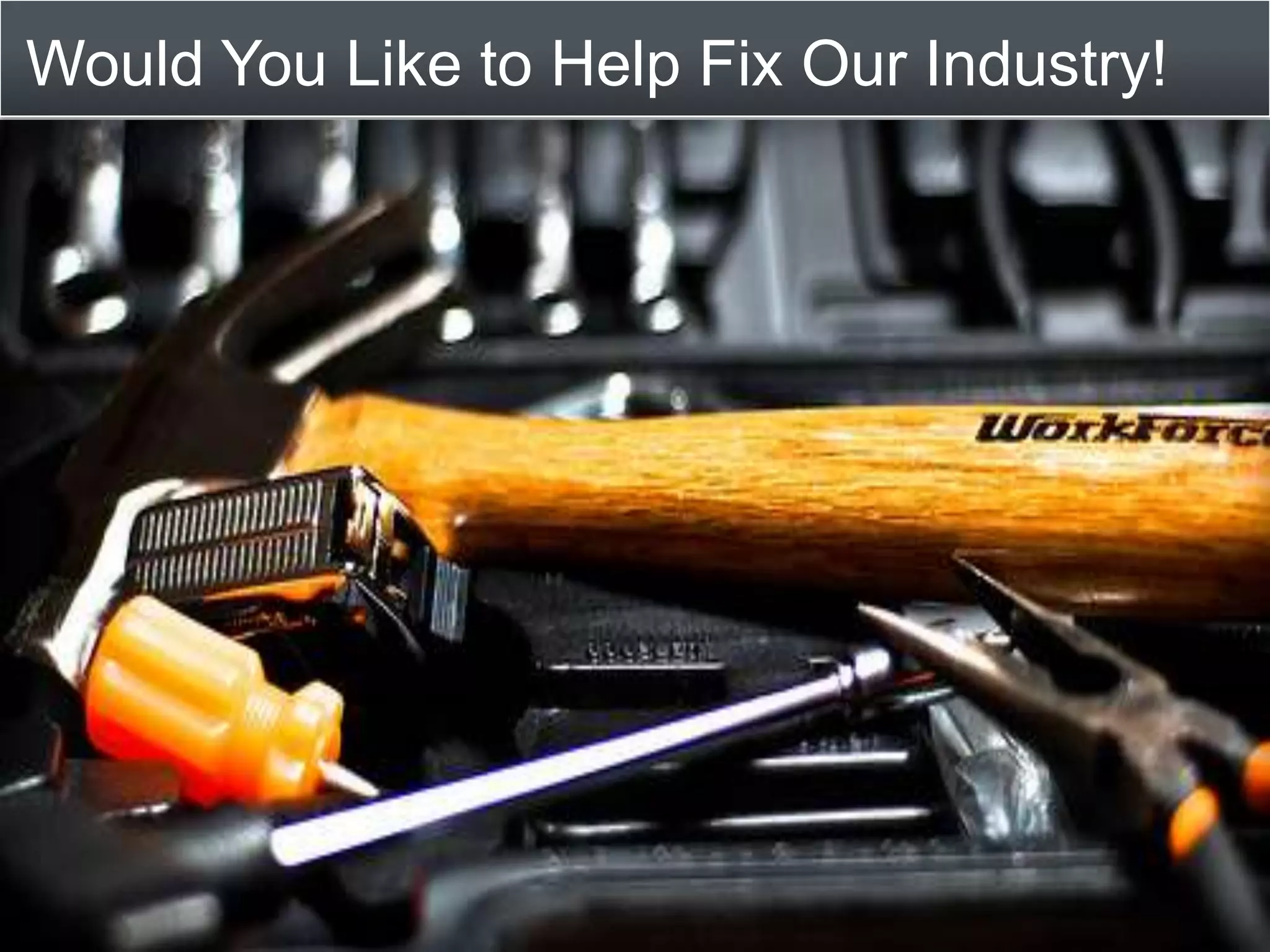Would You Like to Help Fix Our Industry!
