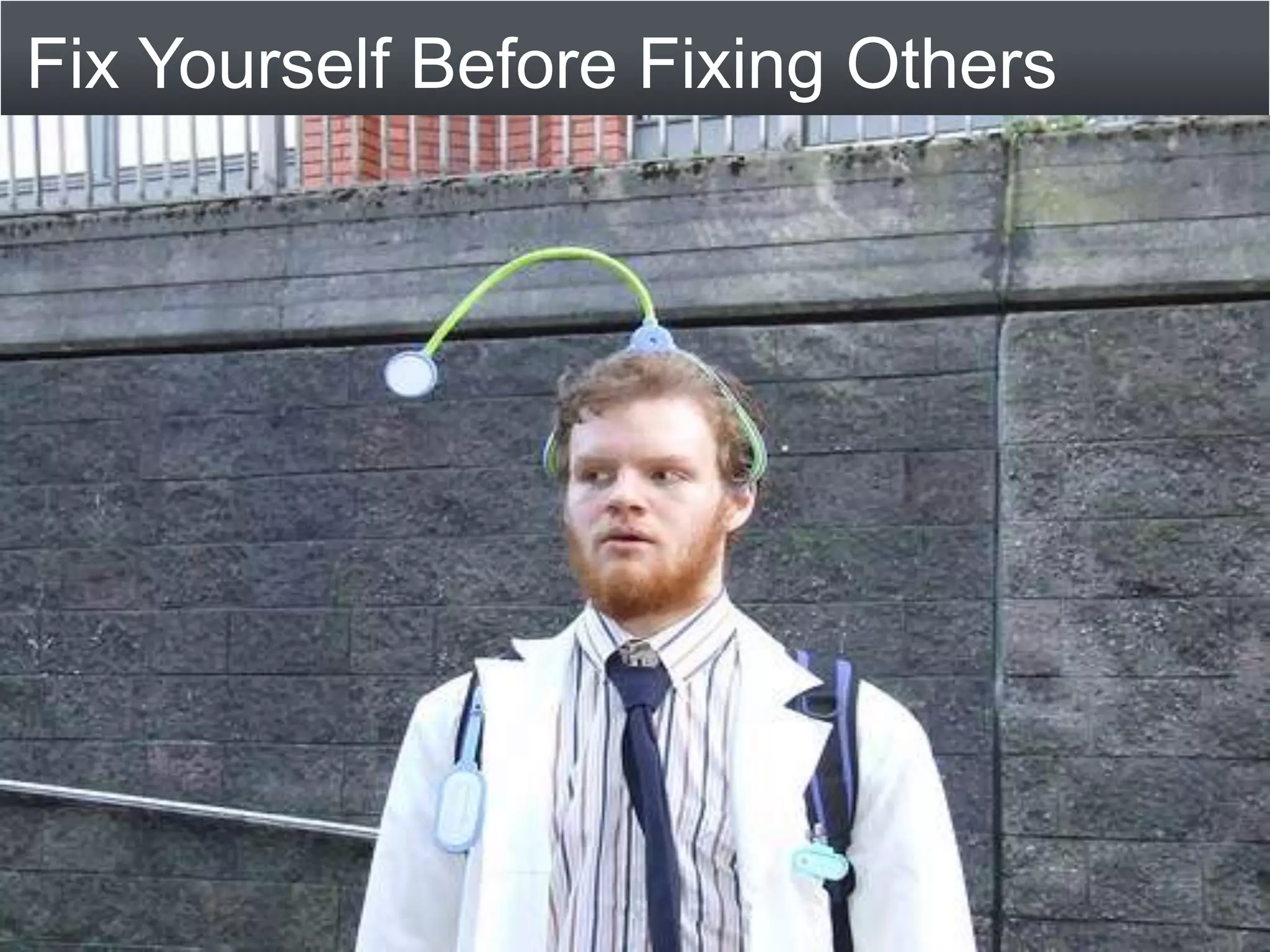 Fix Yourself Before Fixing Others