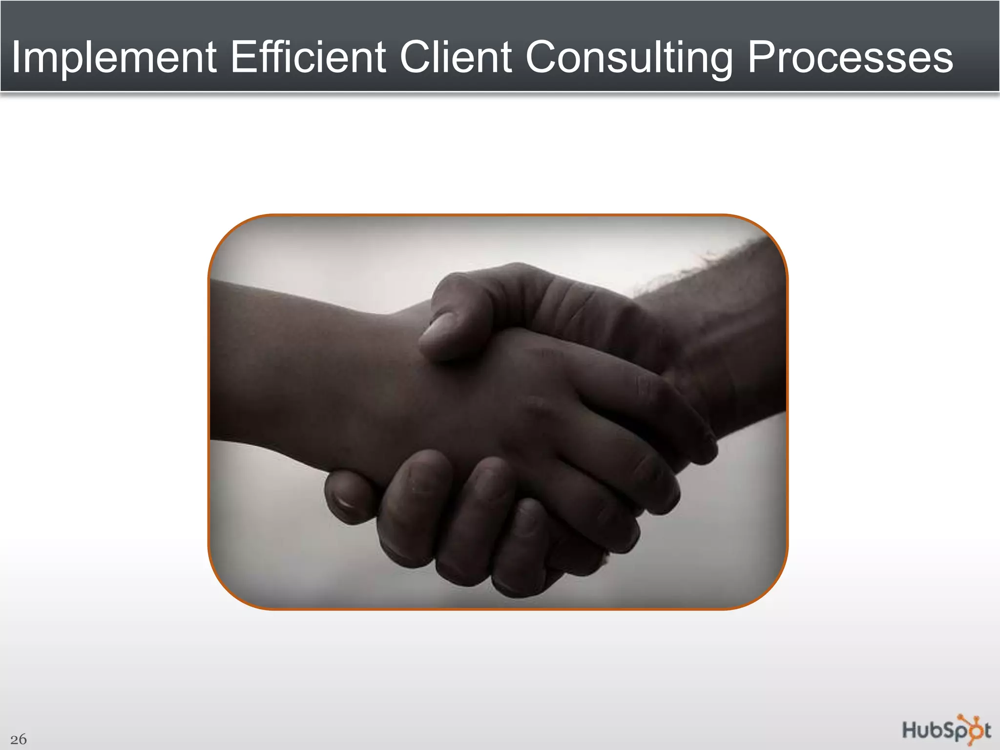 Implement Efficient Client Consulting Processes26