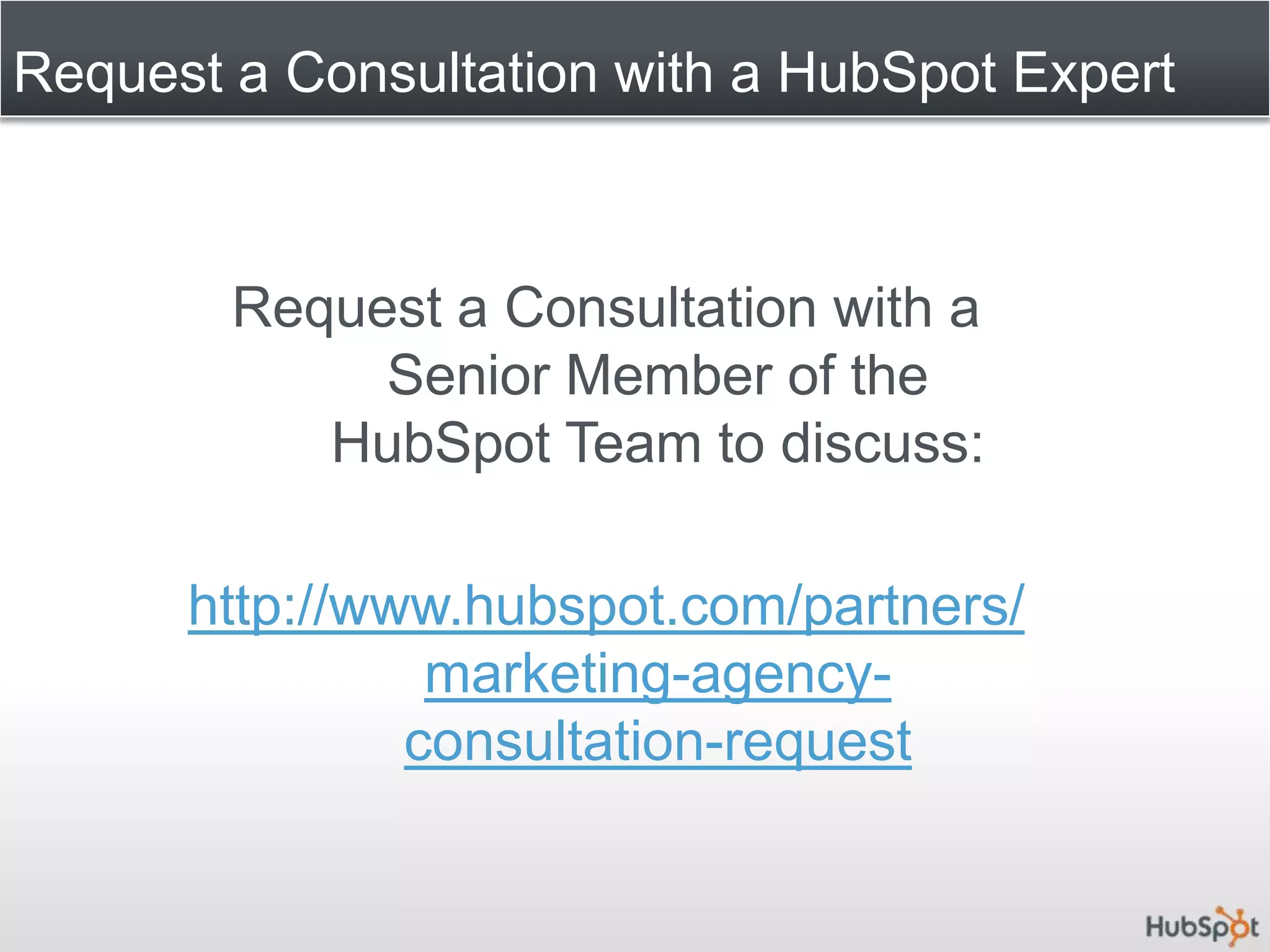 Request a Consultation with a HubSpot ExpertRequest a Consultation with a Senior Member of the HubSpot Team to discuss:http://www.hubspot.com/partners/marketing-agency-consultation-request