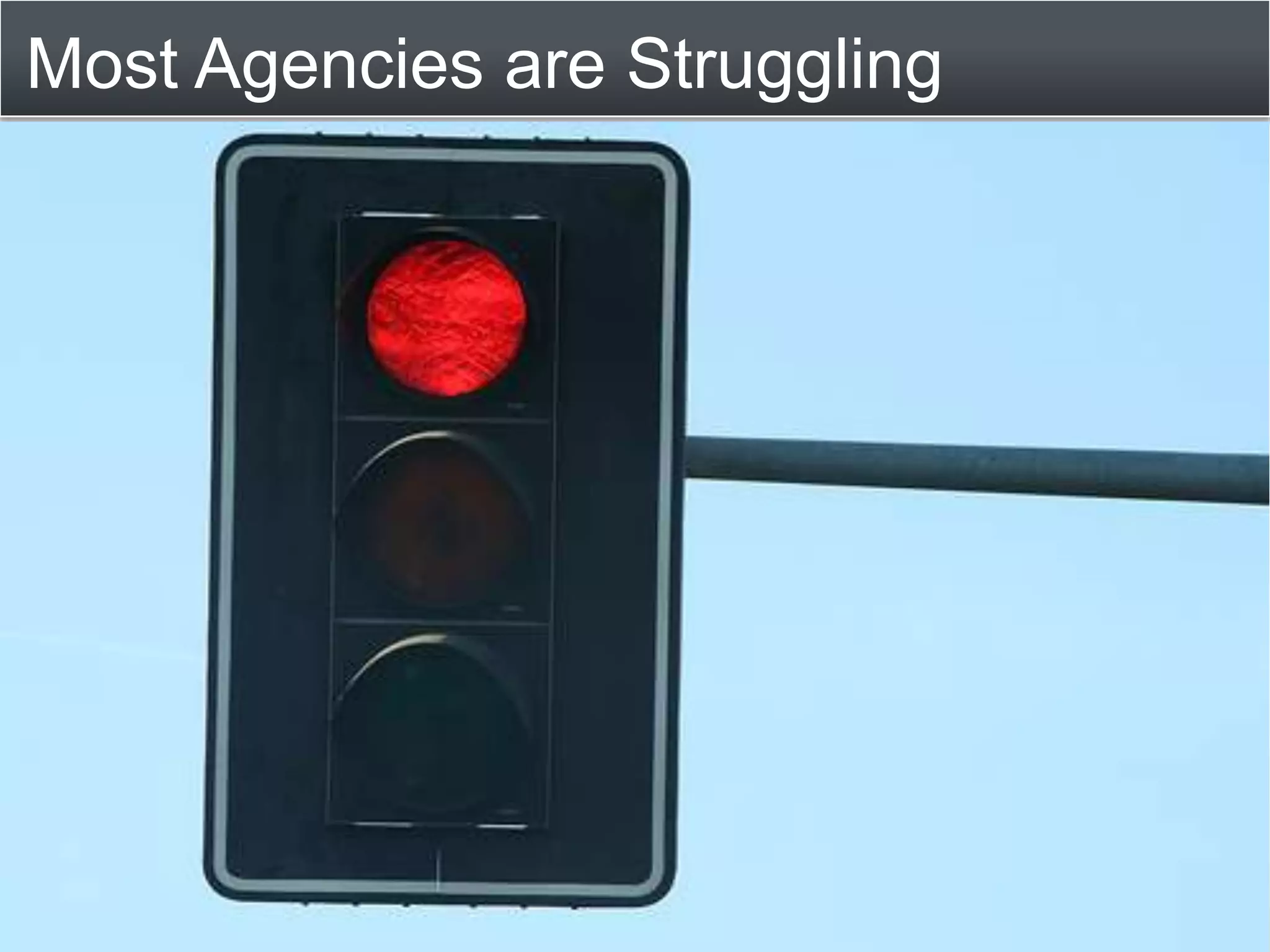 Most Agencies are Struggling 