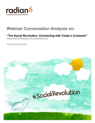 Webinar Conversation Analysis on:
“The Social Revolution: Connecting with Today’s Customer”
Presented by Hubspot with salesforce.com

Powered by Radian6
 