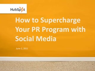 How to Supercharge Your PR Program with Social Media June 2, 2011 