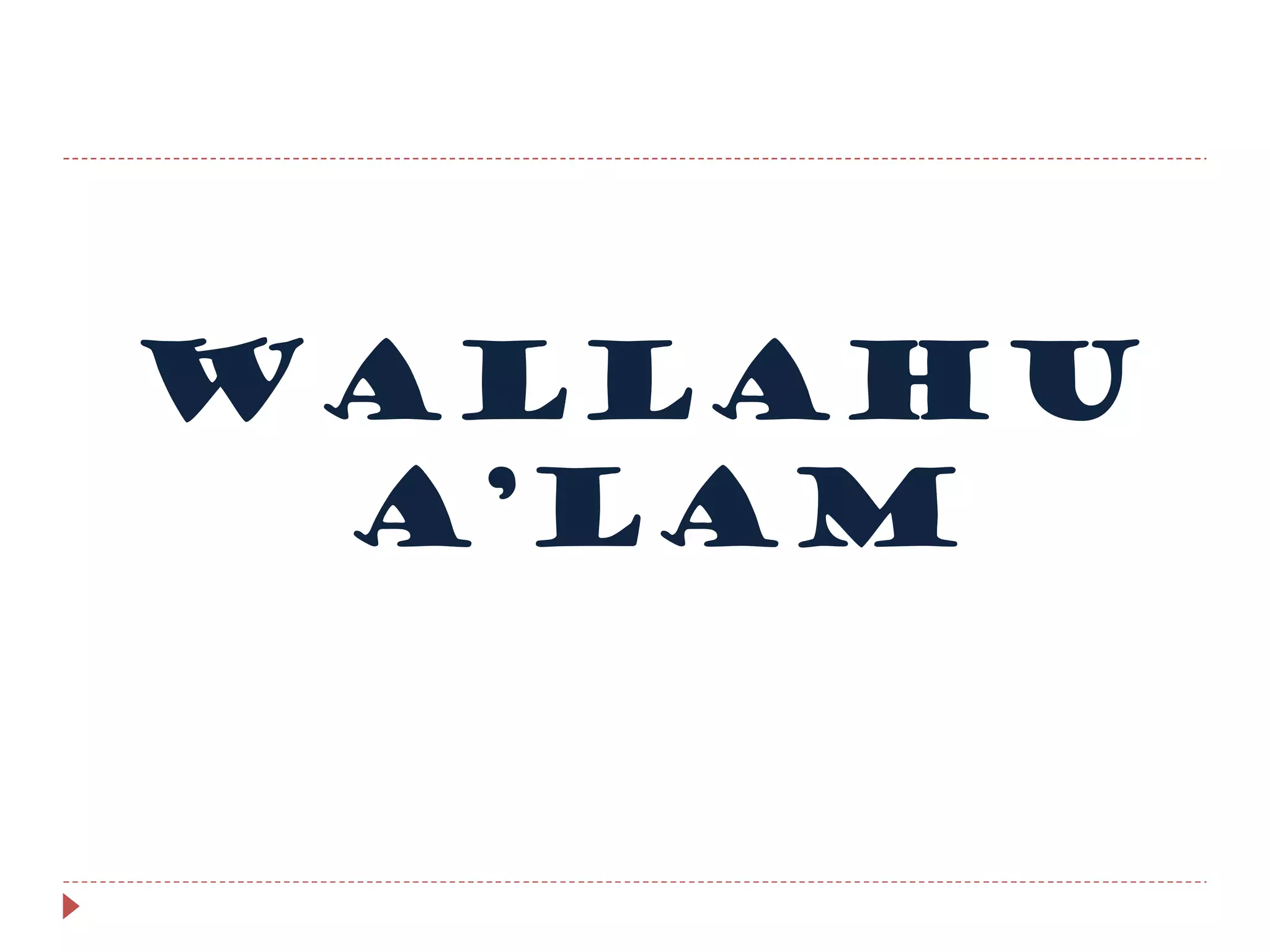WALLAHU
 A’LAM
 