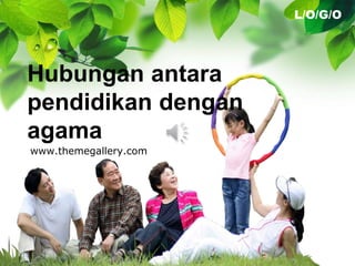 L/O/G/O
www.themegallery.com
Hubungan antara
pendidikan dengan
agama
 