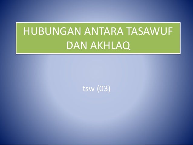 Hubungan Antara Tasawuf Dan Akhlak