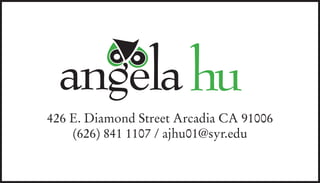 angela hu
426 E. Diamond Street Arcadia CA 91006
    (626) 841 1107 / ajhu01@syr.edu
 