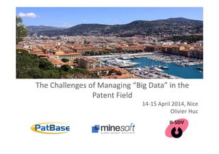 The Challenges of Managing “Big Data” in the
Patent Field
14-15 April 2014, Nice
Olivier Huc
 