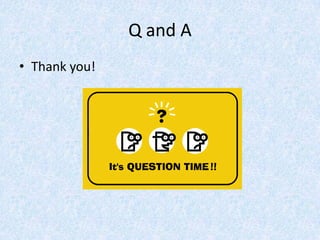 Q and A
• Thank you!
 