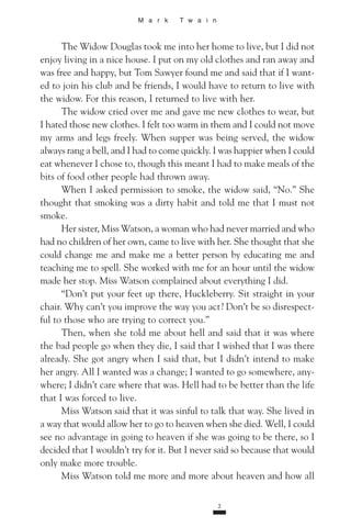 M a r k    T w a i n



      The Widow Douglas took me into her home to live, but I did not
enjoy living in a nice house....