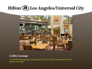 Lobby Lounge A favorite meeting place and lounge with live musical accompaniment on special evenings 