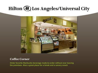 Coffee Corner Order favorite Starbucks beverage made-to-order without ever leaving the premises. Also a great place for a break and a savory snack 