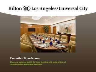 Executive Boardroom Choose a superior facility for your meeting with state-of-the-art communication equipment available 