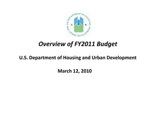 Overview of FY2011 BudgetU.S. Department of Housing and Urban Development March 12, 2010 