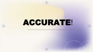 ACCURATE!
 