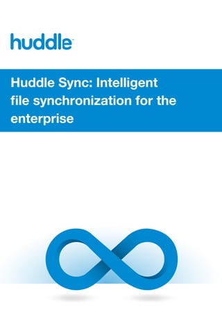 Huddle Sync: Intelligent
file synchronization for the
enterprise
 