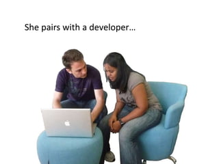 She pairs with a developer…
 