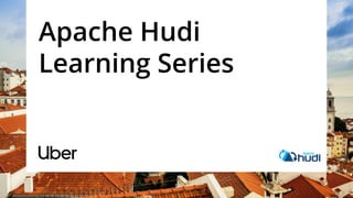 Apache Hudi
Learning Series
 