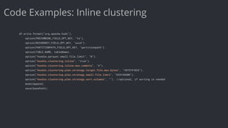 Code Examples: Inline clustering
df.write.format("org.apache.hudi").
option(PRECOMBINE_FIELD_OPT_KEY, "ts").
option(RECORD...