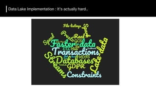 Data Lake Implementation : It’s actually hard..
 