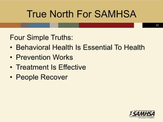 True North For SAMHSA Four Simple Truths: Behavioral Health Is Essential To Health Prevention Works Treatment Is Effective People Recover 