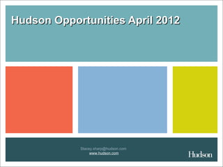 Hudson Opportunities April 2012




            Stacey.sharp@hudson.com
                 www.hudson.com
 