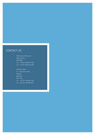 coNTAcT Us
      500 Avebury Boulevard
      Milton Keynes
      MK9 2BE
      Tel: +44 (0) 1908 547 995
      Fax: +44 (0) 1908 547 987


      Greyfriars Gate
      5 – 7 Greyfriars Road
      Reading
      Berkshire
      RG1 1NU
      Tel: +44 (0) 118 939 1003
      Fax: +44 (0) 118 939 3331
 