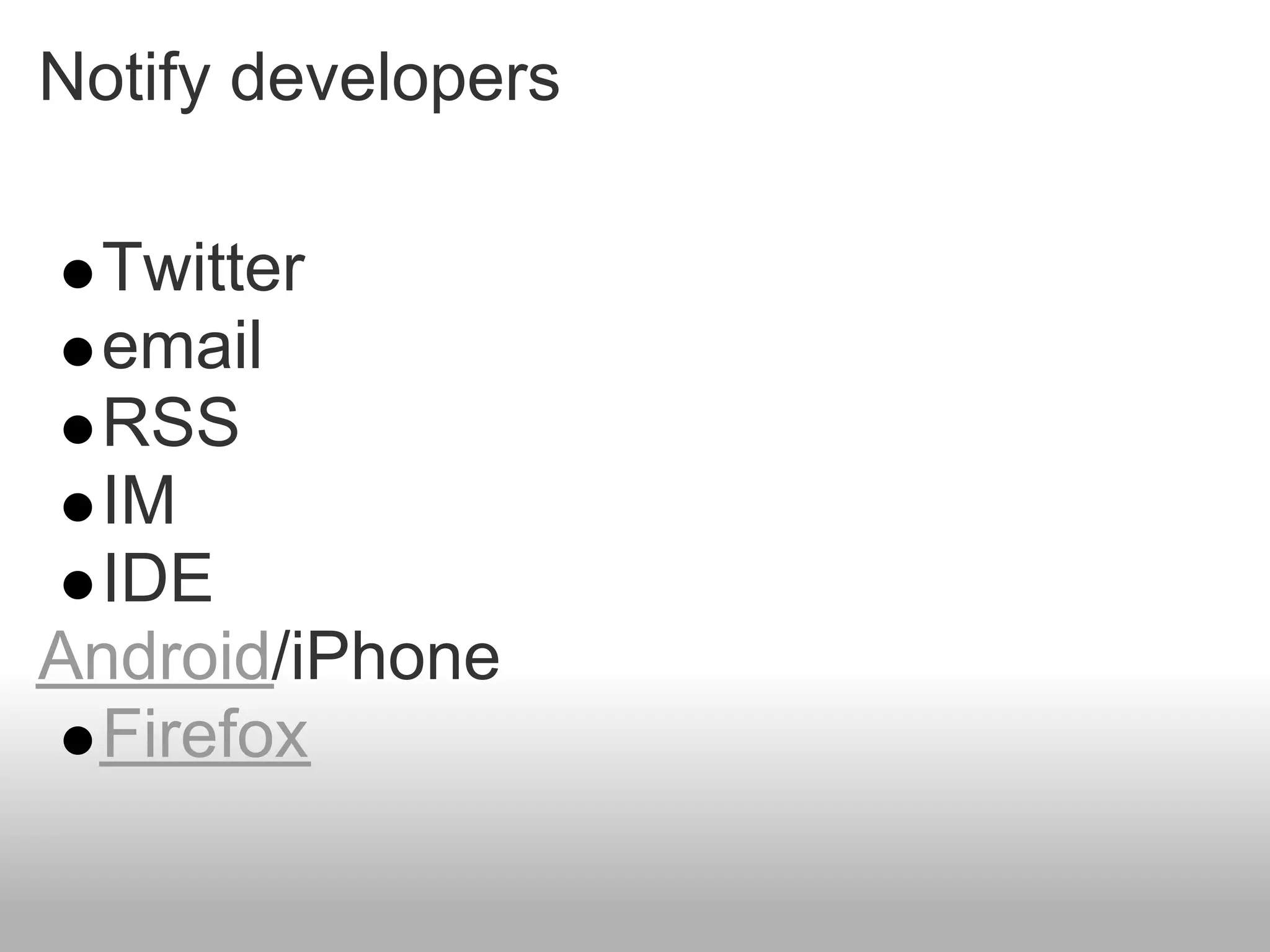 Notify developers

 Twitter
 email
 RSS
 IM
 IDE
Android/iPhone
 Firefox
 