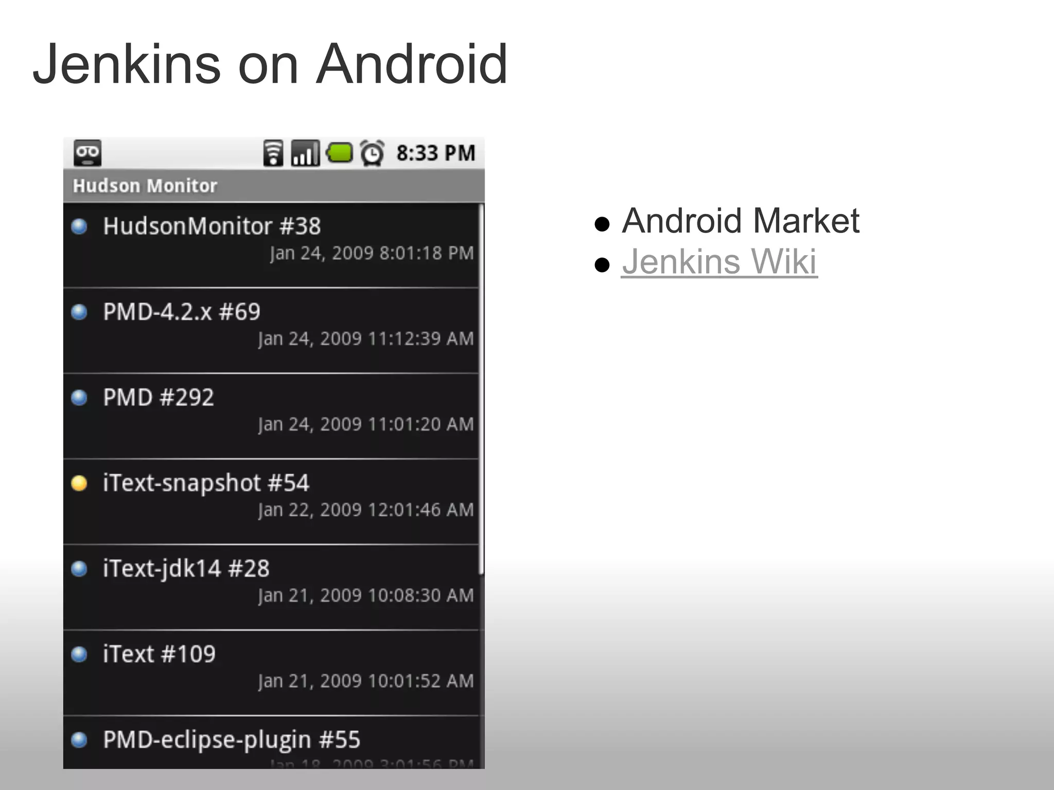 Jenkins on Android

                     Android Market
                     Jenkins Wiki
 