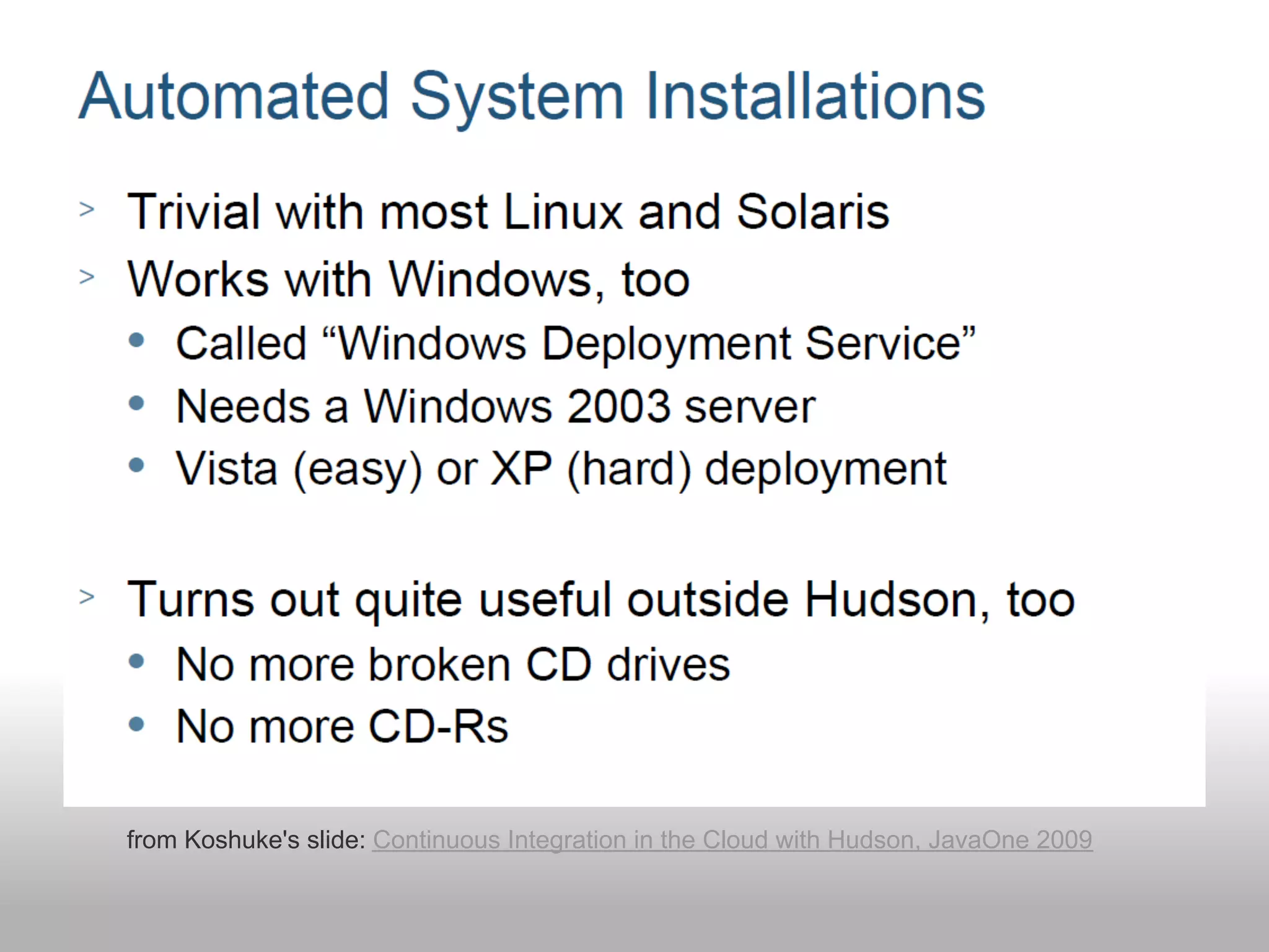 from Koshuke's slide: Continuous Integration in the Cloud with Hudson, JavaOne 2009
 