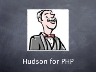 Hudson for PHP
 