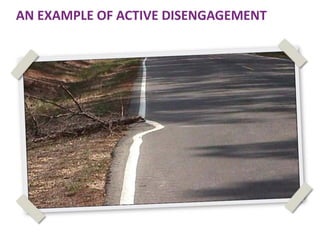 AN EXAMPLE OF ACTIVE DISENGAGEMENT

 