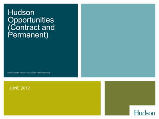 Hudson
Opportunities
(Contract and
Permanent)




JUNE 2012
 