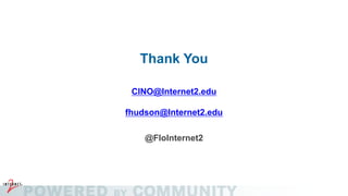 Thank You
CINO@Internet2.edu
fhudson@Internet2.edu
@FloInternet2
 