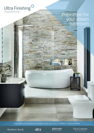 THE COMPLETE BATHROOM OFFERING, FROM OUR SUITE OF MARKET LEADING BRANDS
Inspiration for
your dream
bathroom
 