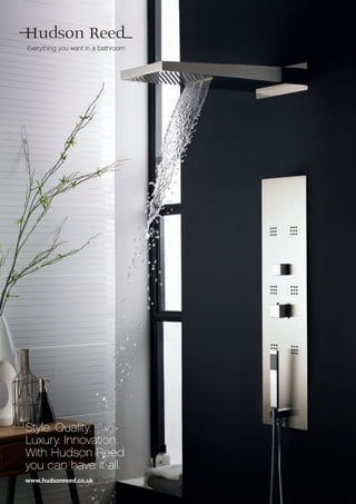 www.hudsonreed.co.uk
Style. Quality.
Luxury. Innovation.
With Hudson Reed
you can have it all.
Everything you want in a bathroom
 