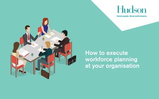 How to execute
workforce planning
at your organisation
 