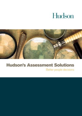 Hudson’s Assessment Solutions
                Better people decisions
 
